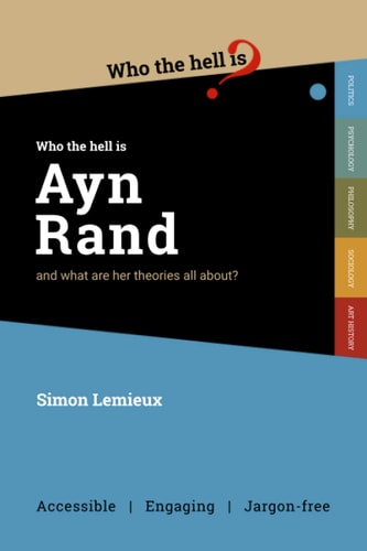 Who the Hell is Ayn Rand? And what are Her Theories All About?