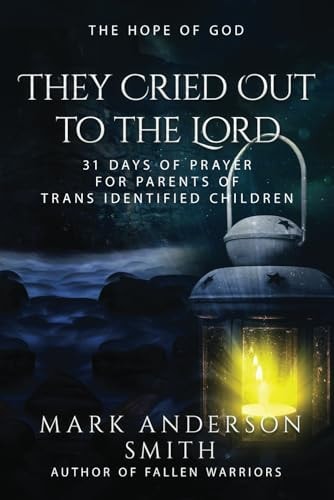 They Cried Out To The Lord 31 Days of Prayer for Parents of Trans Identified Children
