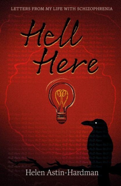 HELL HERE: LETTERS FROM MY LIFE WITH SCHIZOPHRENIA