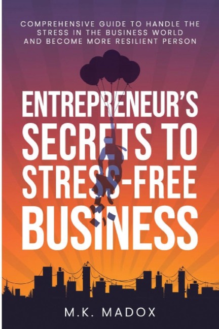An Entrepreneurs Secrets To Stress-Free Business