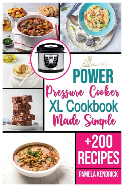 Power Pressure Cooker XL Cookbook Made Simple: + 200 New Recipes for the Pressure Cooker. | Easy, Fast & Healthy Meals.