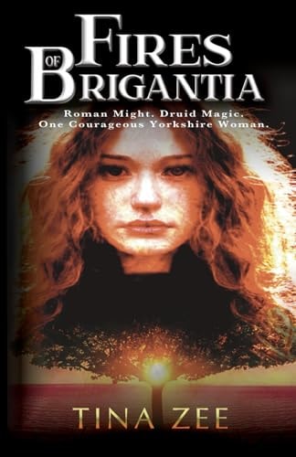Fires of Brigantia: Roman Might. Druid Magic. One Courageous Yorkshire Woman. (The Cartimandua Series)