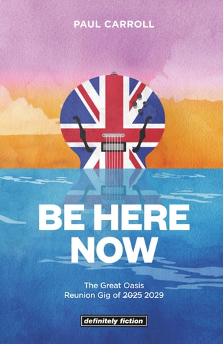 Be Here Now The Great Oasis Reunion Gig of 2029