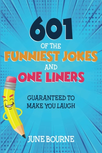 601 of the Funniest Jokes and One Liners Guaranteed to Make You Laugh