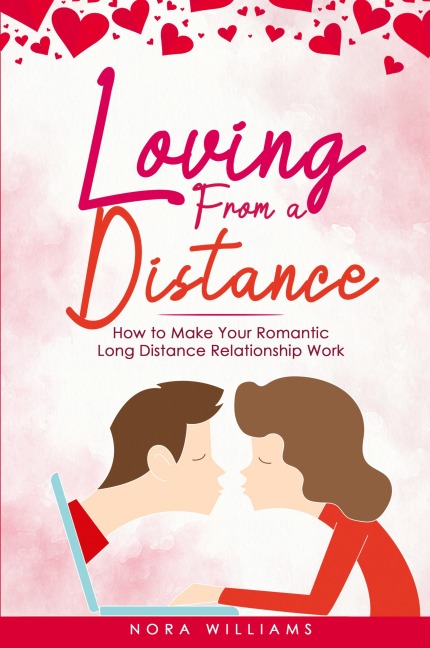LOVING FROM A DISTANCE: How to Make Your Romantic Long Distance Relationship Work
