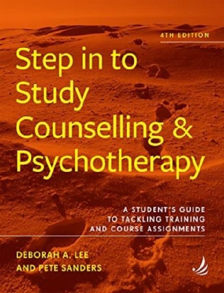 Step in to Study Counselling and Psychotherapy (4th edition): A students guide to tackling training and course assignments