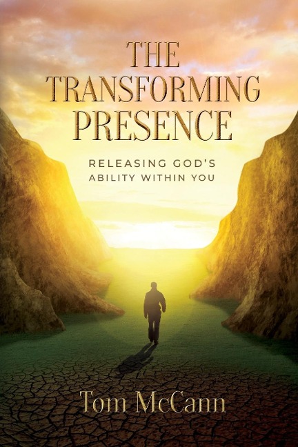 The Transforming Presence: Releasing Gods Ability Within You
