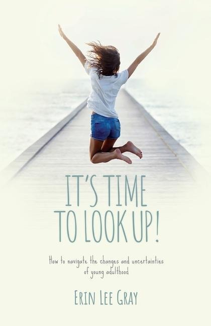 Its Time to Look Up: How to navigate the changes and uncertainties of young adulthood