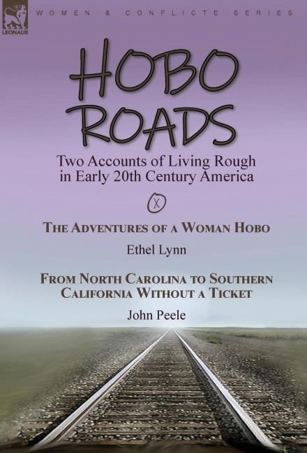 Hobo Roads: Two Accounts of Living Rough in Early 20th Century America-The Adventures of a Woman Hobo by Ethel Lynn & From North Carolina to Southern California Without a Ticket by John Peele