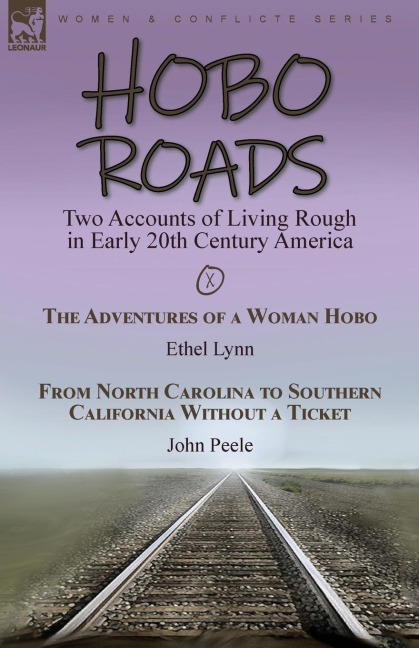 Hobo Roads: Two Accounts of Living Rough in Early 20th Century America-The Adventures of a Woman Hobo by Ethel Lynn & From North Carolina to Southern California Without a Ticket by John Peele