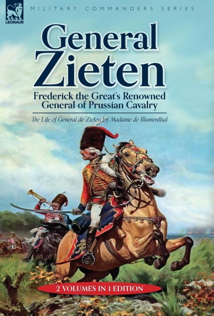General Zieten: Frederick the Greats Renowned General of Prussian Cavalry, The Life of General de Zieten