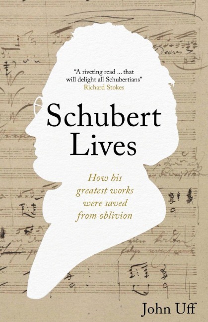 Schubert Lives: How Schuberts Greatest Works Were Saved From Oblivion