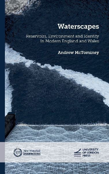 Waterscapes: Reservoirs, Environment and Identity in Modern England and Wales