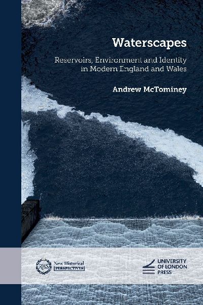Waterscapes: Reservoirs, Environment and Identity in Modern England and Wales