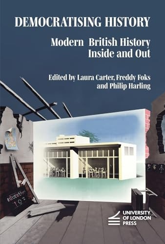 Democratising History Modern British History Inside and Out