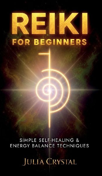 Reiki for Beginners: Simple Self - Healing & Energy Balance Techinques