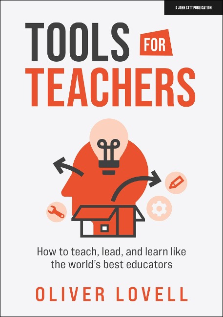 Tools for Teachers: How to teach, lead, and learn like the worlds best educators