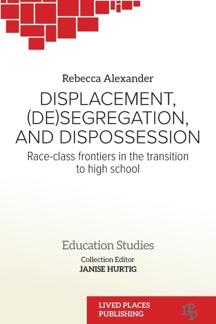 Displacement, (De)segregation, and Dispossession: Race-class Frontiers in the Transition to High School