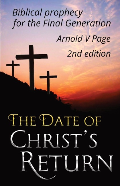 The Date of Christs Return: Biblical prophecy for the Final Generation