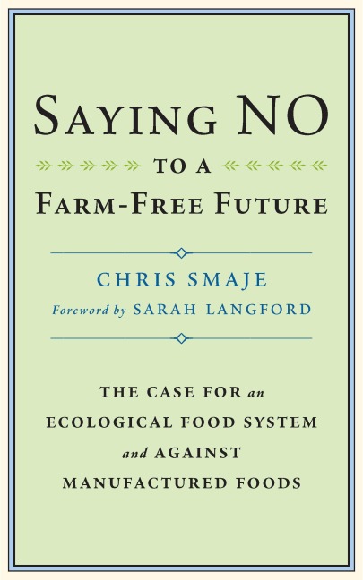 Saying NO to a Farm-Free Future: The Case For an Ecological Food System and Against Manufactured Foods