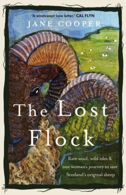 The Lost Flock: Rare Wool, Wild Isles and One Womans Journey to Save Scotlands Original Sheep