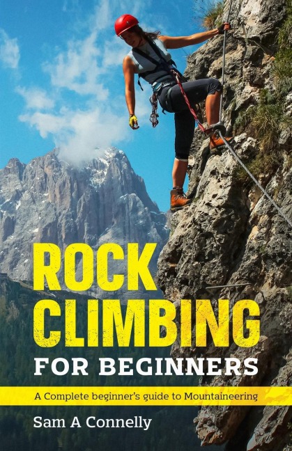 Rock Climbing for Beginners: A Complete Beginners Guide to Mountaineering
