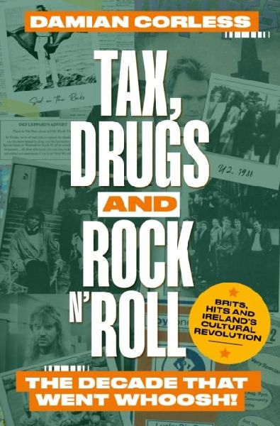 Tax, Drugs and Rock n Roll: The years that went whoosh! Brits, hits and Irelands cultural revolution