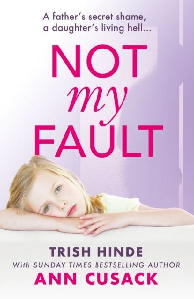 Not My Fault: A fathers secret shame, a daughters living hell
