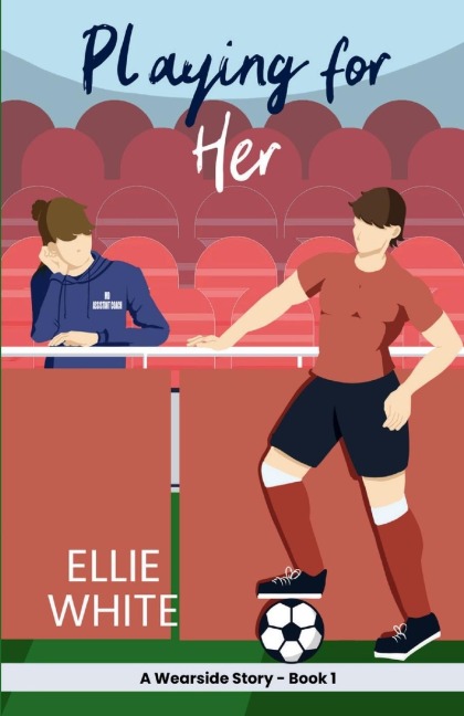 Playing for Her: A Wearside Story - Book 1