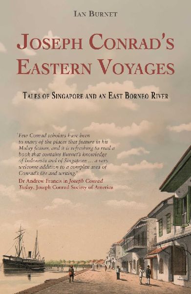 Joseph Conrads Eastern Voyages: Tales of Singapore and an East Borneo River