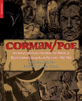 Corman / Poe: Interviews and Essays Exploring the Making of Roger Cormans Edgar Allan Poe Films, 1960-1964