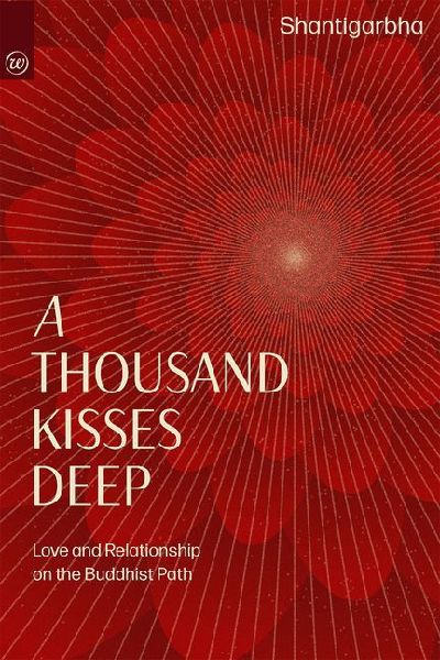 A Thousand Kisses Deep: A Buddhist Path of Love and Relationship