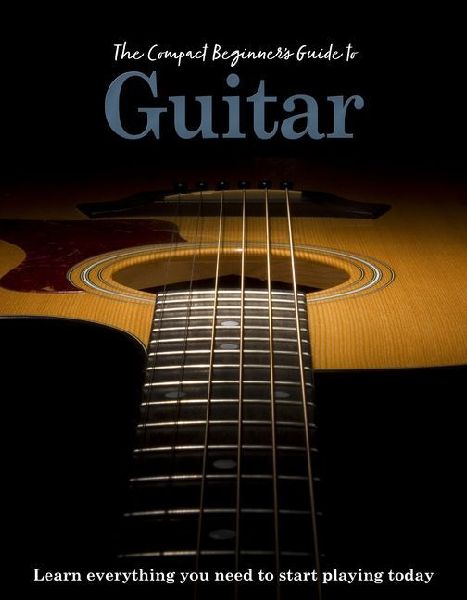 The Compact Beginners Guide to Guitar