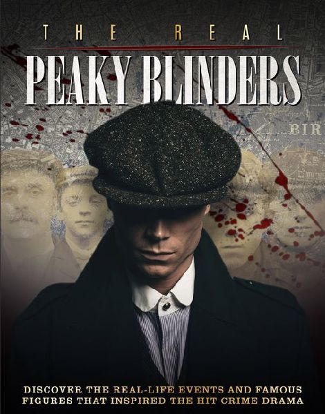 The Real Peaky Blinders: Discover the Real-Life Events and Famous Figures That Inspired the Hit Crime Drama