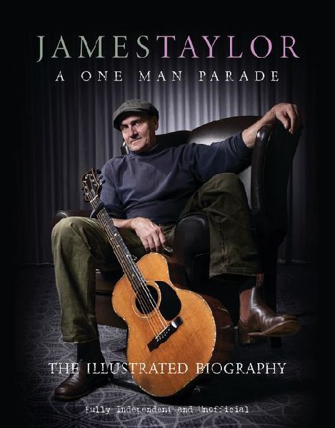 James Taylor - A One Man Parade: The Illustrated Biography