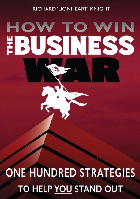How To Win The Business War: One Hundred Strategies To Help YOU Stand Out