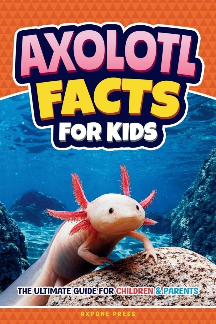 Axolotl Facts for Kids: The Ultimate Guide for Children & Parents