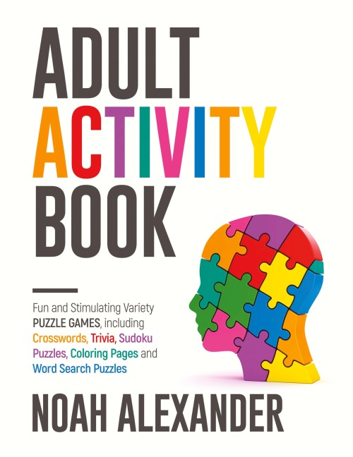 Adult Activity Book: Fun and Stimulating Variety Puzzle Games, including Crosswords, Trivia, Sudoku Puzzles, Coloring Pages and Word Search Puzzles