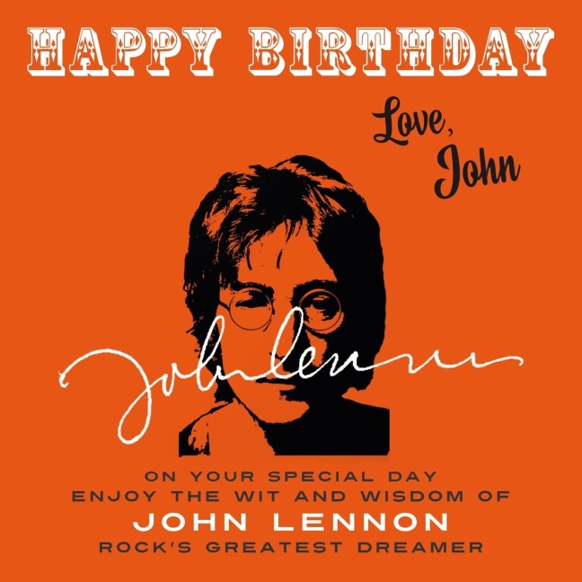 Happy Birthday-Love, John: On Your Special Day, Enjoy the Wit and Wisdom of John Lennon, Rocks Greatest Dreamer
