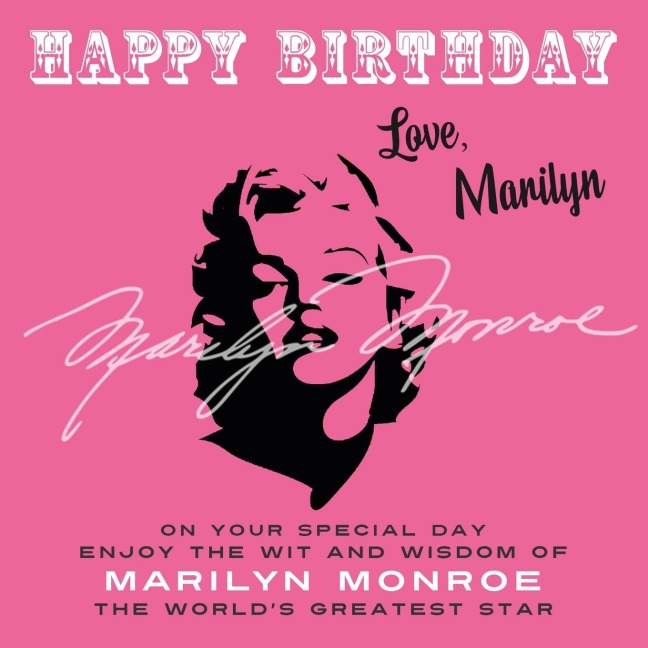 Happy Birthday-Love, Marilyn: On Your Special Day, Enjoy the Wit and Wisdom of Marilyn Monroe, the Worlds Greatest Star