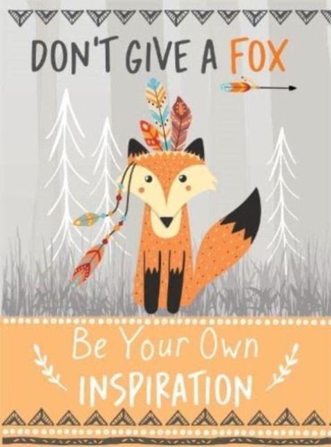 Dont Give a Fox - Be Your Own Inspiration Quote Book: Inspirational Gift For Her
