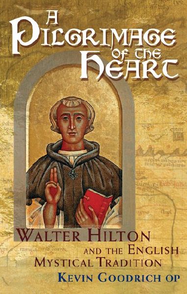 A Pilgrimage of the Heart: Walter Hilton and the English Mystical Tradition