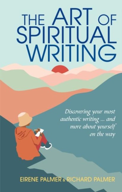 The Art of Spiritual Writing: Discovering your most authentic writing ... and more about yourself on the way