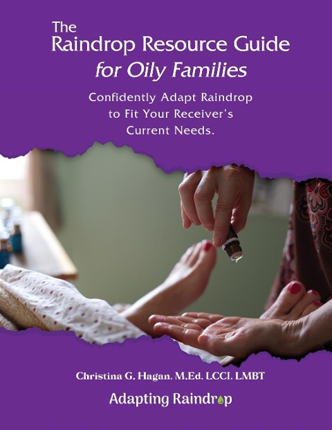 The Raindrop Resource Guide for Oily Families: Confidently Adapt Raindrop to Fit Your Receivers Current Needs