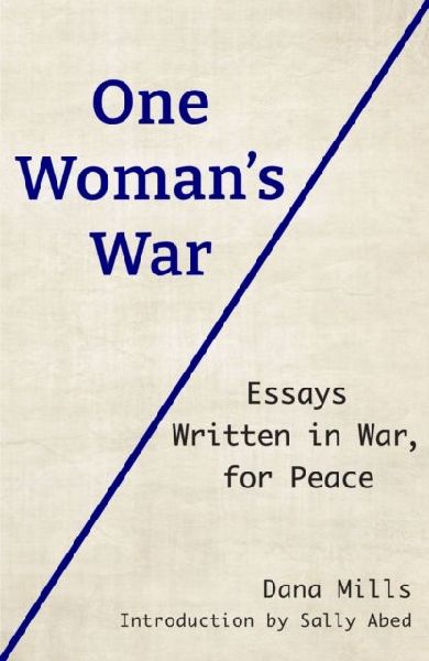 One Womans War: Essays Written in War, for Peace
