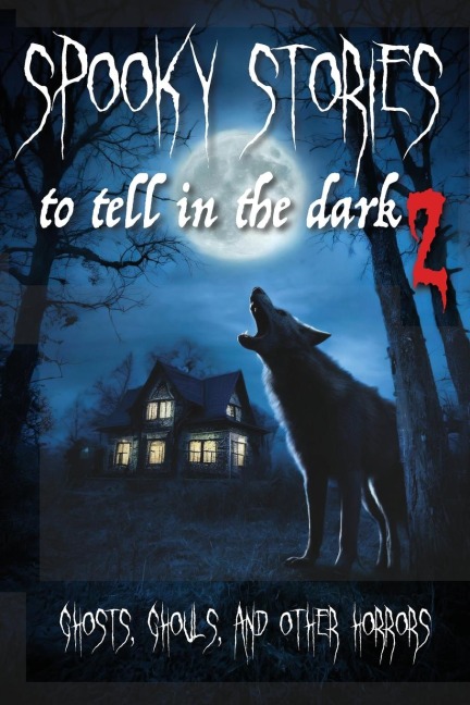 Spooky Stories to Tell in the Dark II: Ghosts, Ghouls, and Other Horrors