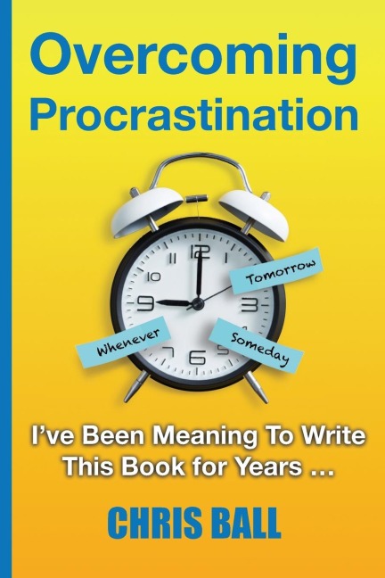 Overcoming Procrastination: A Practical Guide to Build Self-Discipline, Stay Focused, and Get Things Done