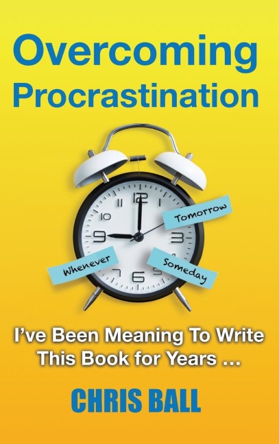 Overcoming Procrastination: A Practical Guide to Build Self-Discipline, Stay Focused, and Get Things Done