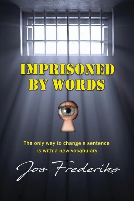 Imprisoned by Words: The only way to change a sentence is with a new vocabulary