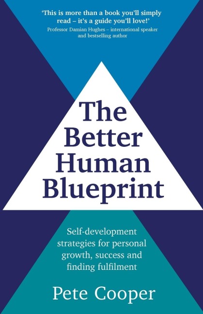 The Better Human Blueprint: Self-development strategies for personal growth, success and finding fulfilment